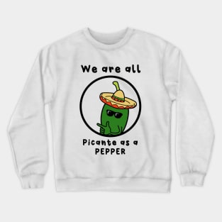 we are all picante as a pepper Crewneck Sweatshirt